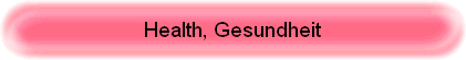Health, Gesundheit